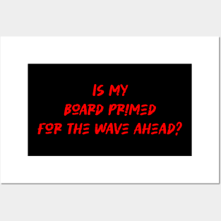 Is my board primed for the wave ahead - Surfing Lover Posters and Art